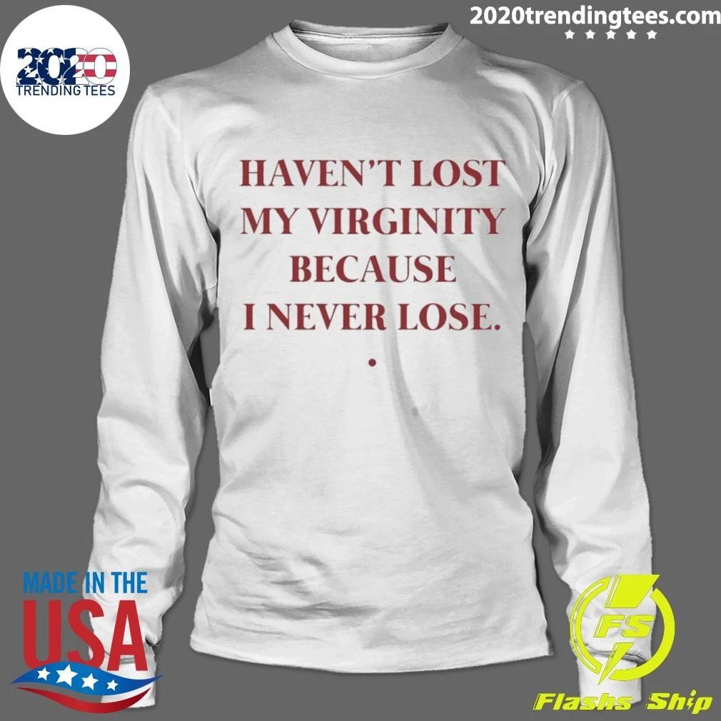 Haven’t Lost My Virginity Because I Never Lose Shirt