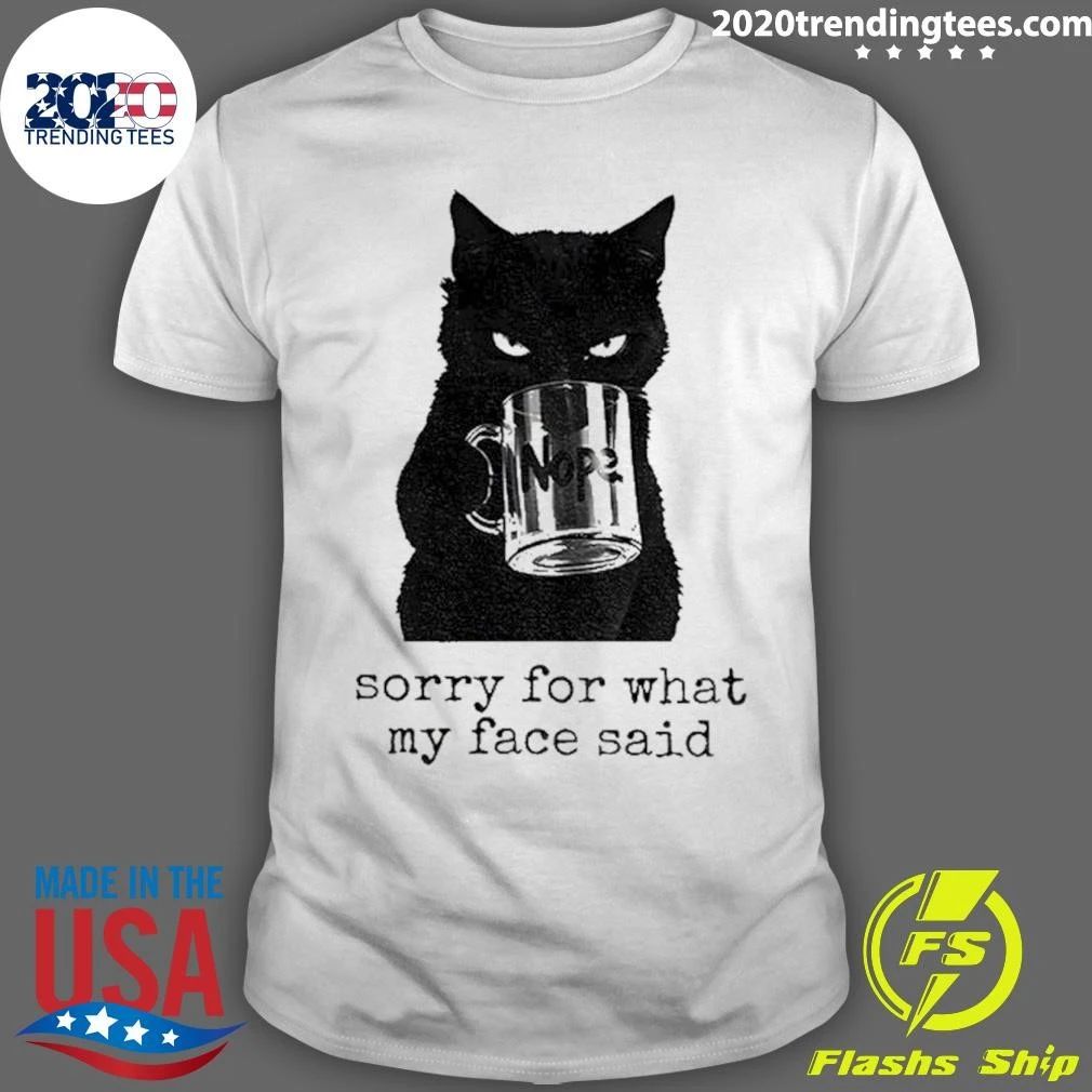 Black Cat Nope Sorry For What My Face Said Shirt