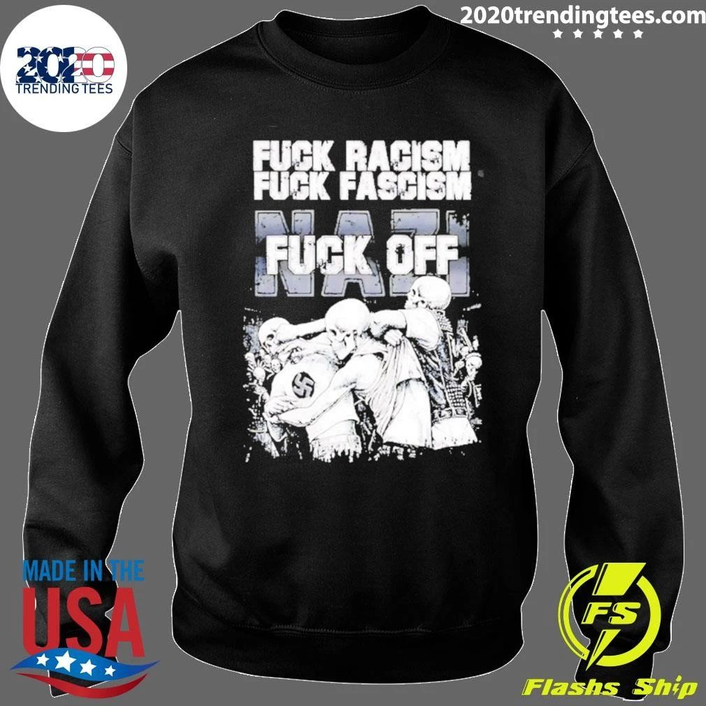 Fuck Racism Fuck Fascism Fuck Nazi Shirt