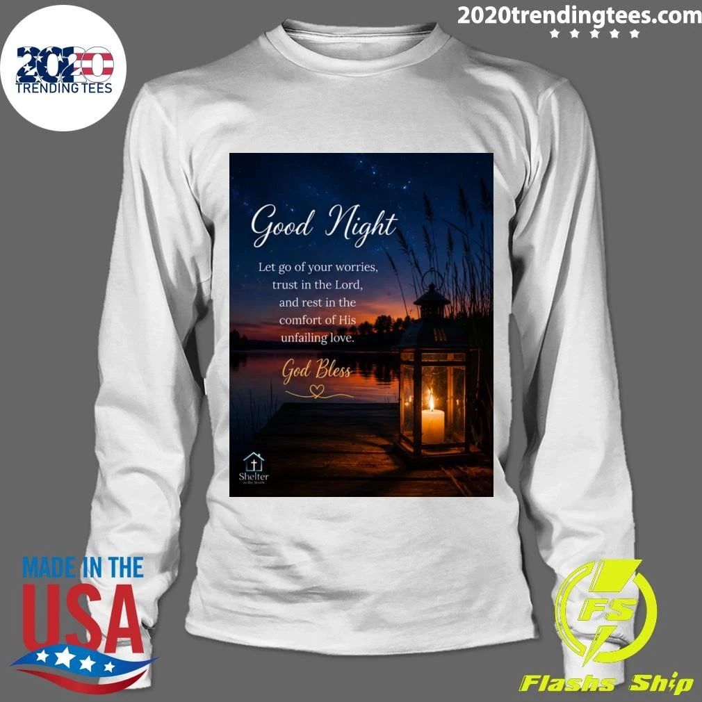 Good Night Let Go Of Your Worries, Trust In The Lord, and Rest In The Comfort Of His Unfailing Love God Bless Shirt