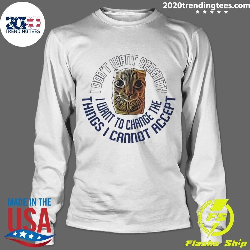 I Don’t Want Serenity I Want To Change The Things I Cannot Accept Shirt