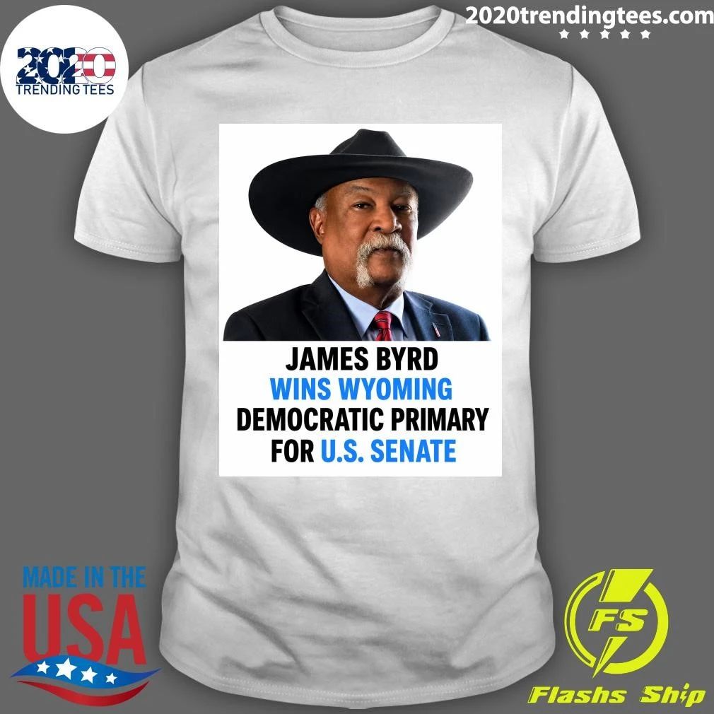 James Byrd Wins Wyoming Democratic Primary For U.S. Senate Shirt