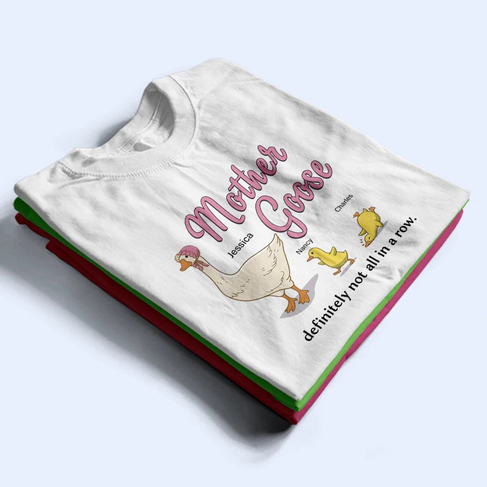 Mother Goose Definitely Not All In A Row - Personalized T Shirt