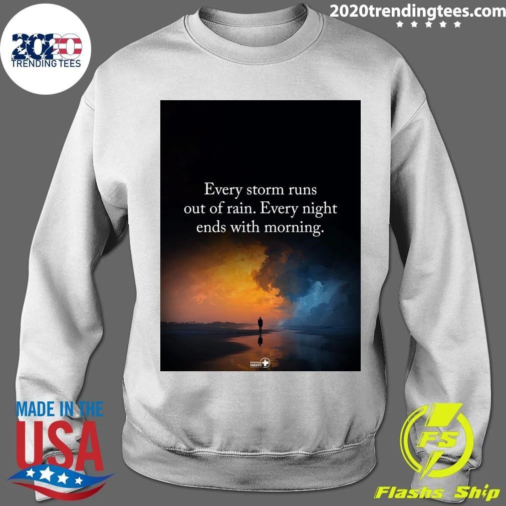 Every Storm Runs Out Of Rain Every Night Ends With Morning Shirt