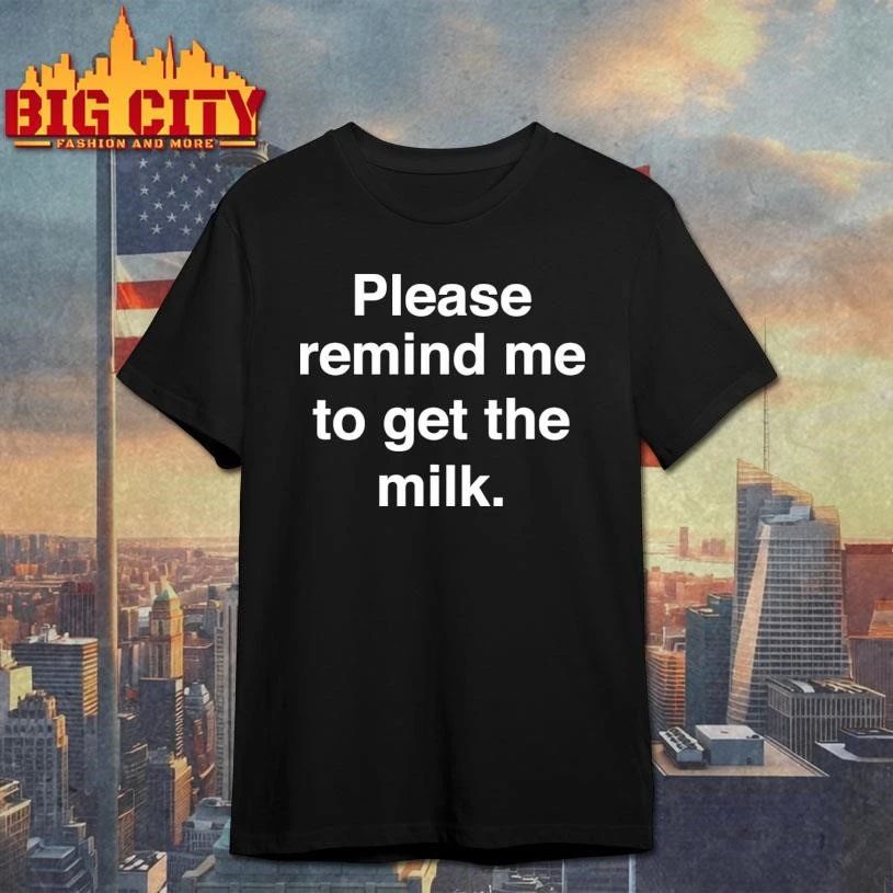Please Remind Me To Get The Milk Shirt