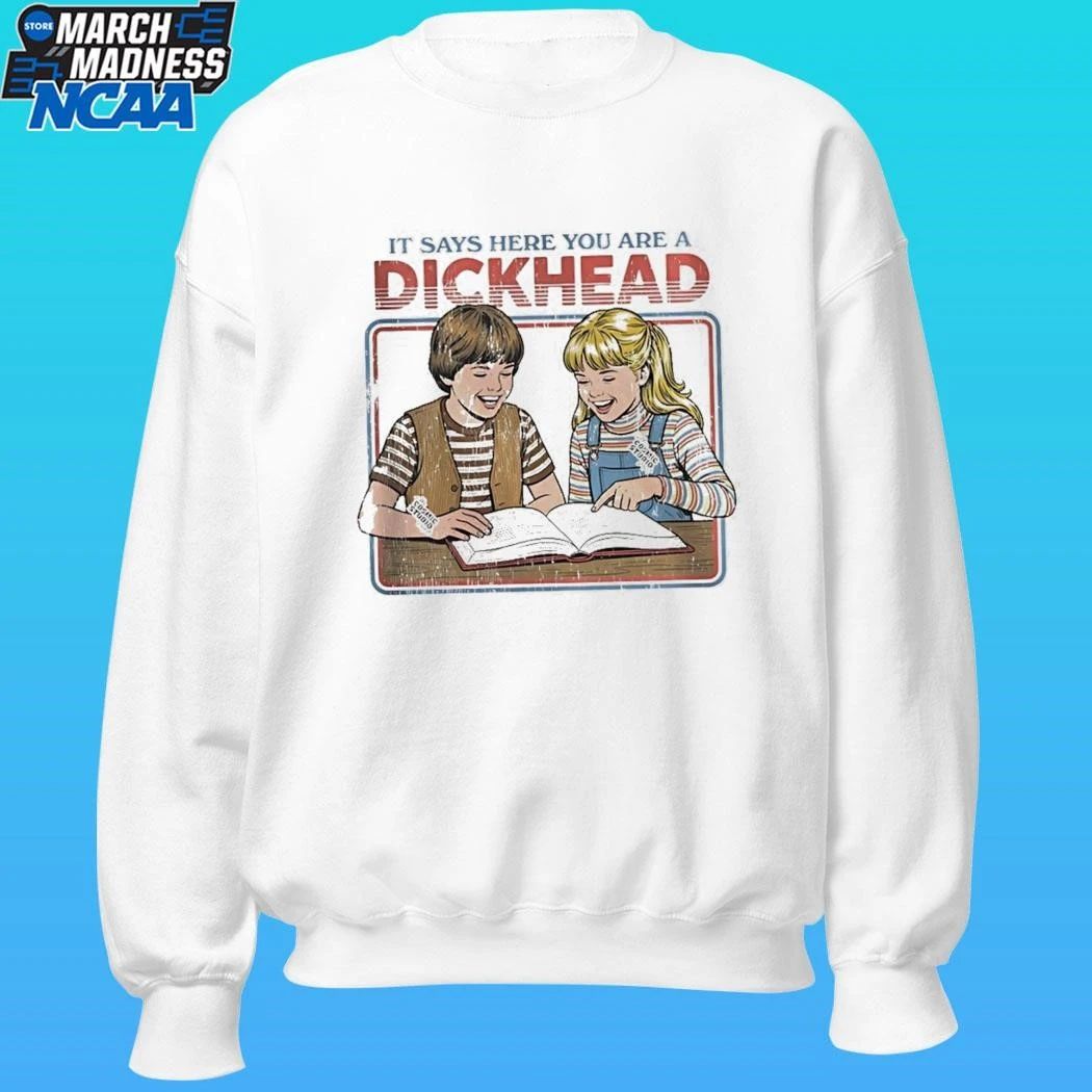 It Says Here You Are A Dickhead Shirt