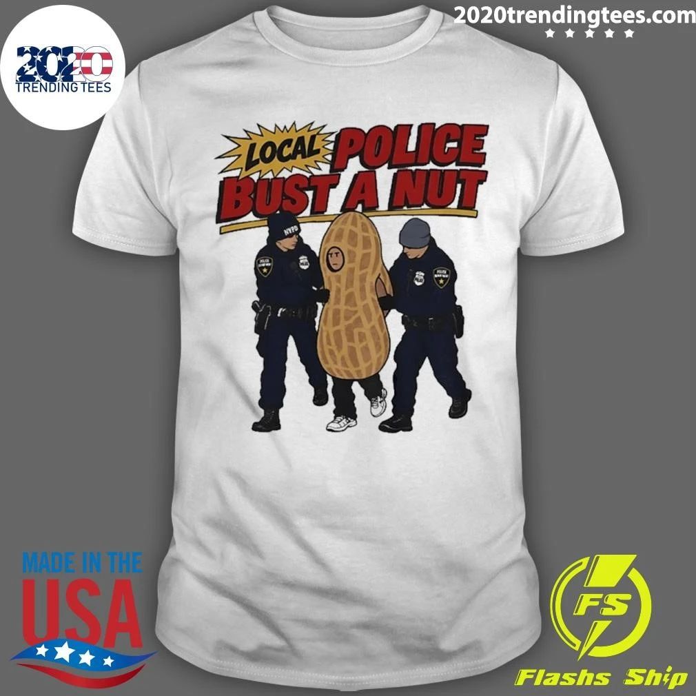 Local Police Bust A Nut Funny Peanut Humor Shirt