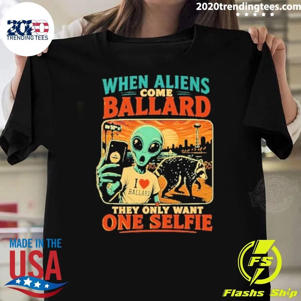 When Aliens Come Ballard They Only Want One Selfie Jimothy Raccoon Shirt