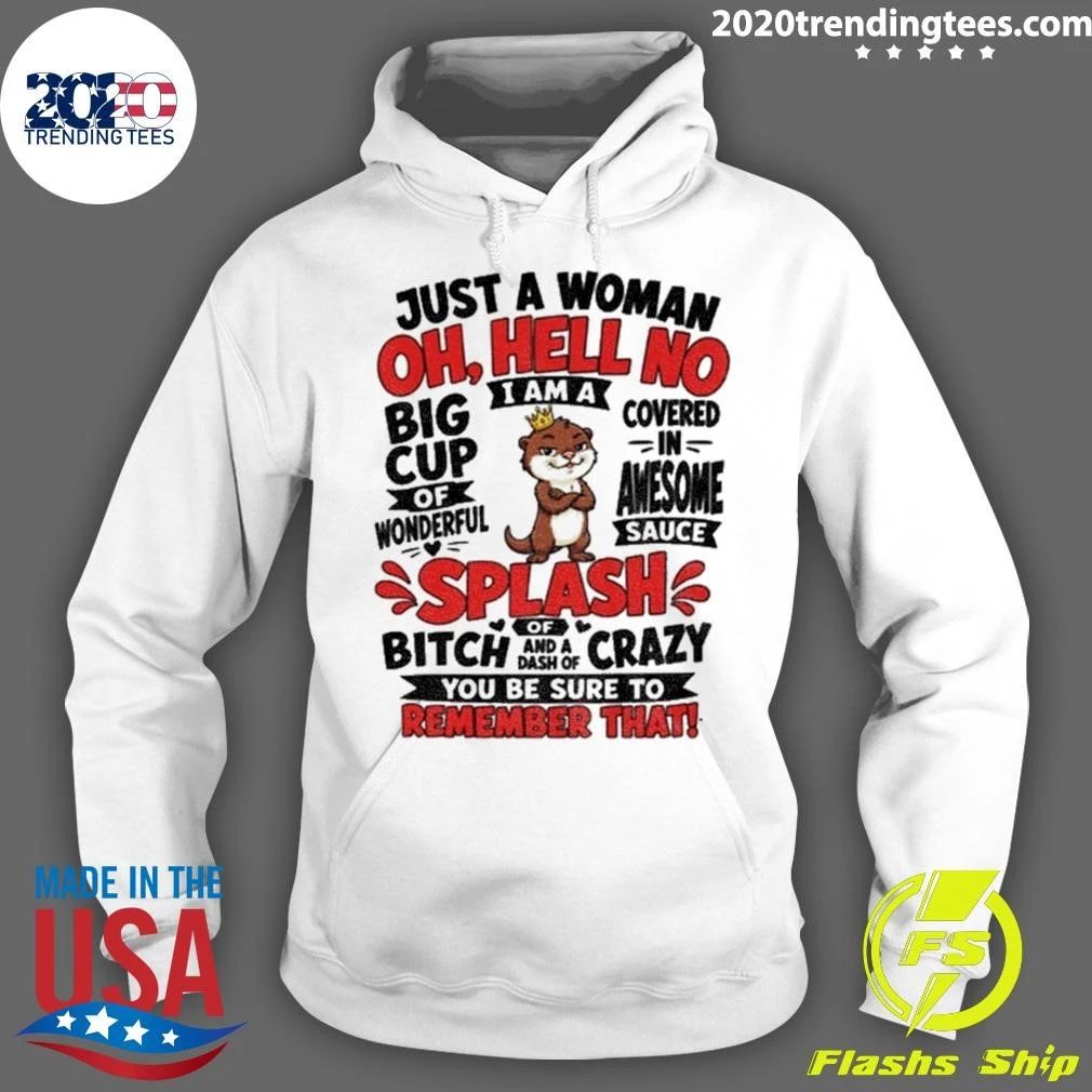 Otter Just A Woman Oh Hell No I Am A Big Cup Of Wonderful Shirtt