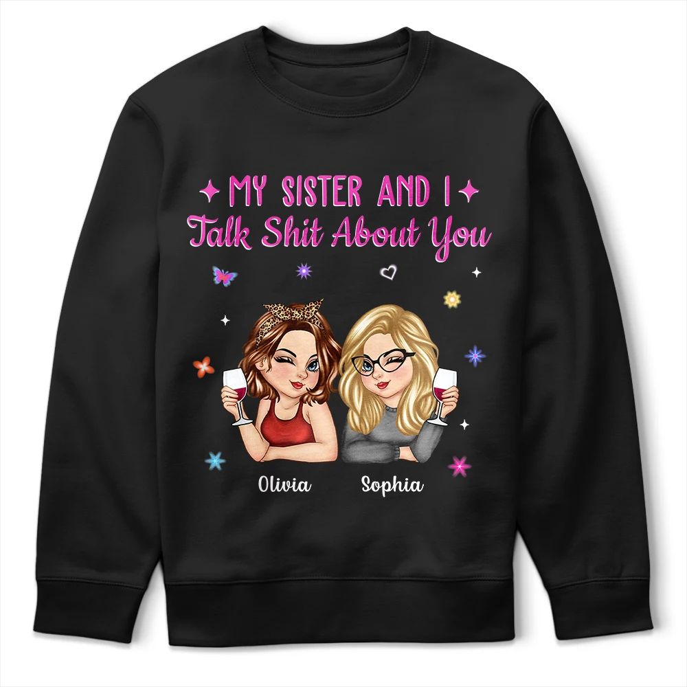 My Sister Bestie And I Talk About You - Personalized T Shirt