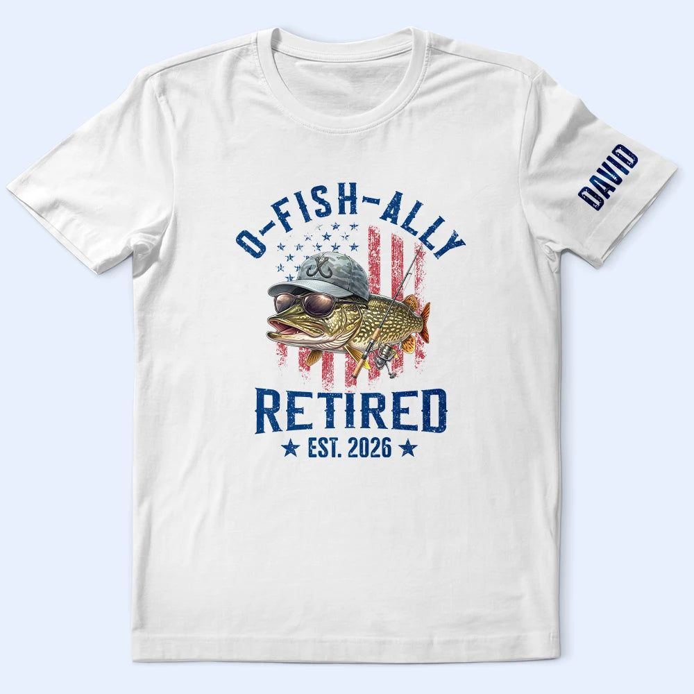 O-Fish-Ally Retired For Fishing Lovers - Personalized T Shirt