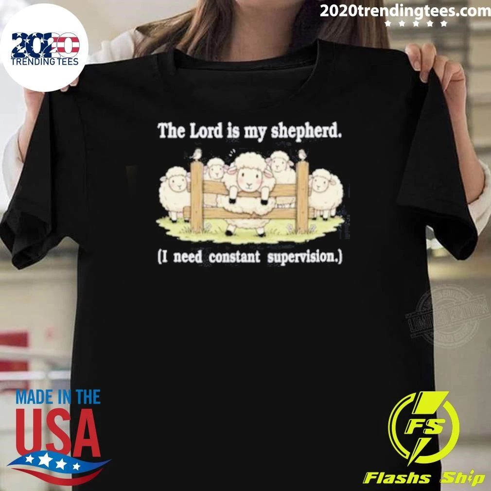 The Lord Is My Shepherd I Need Constant Supervision Humor About Faith and Religion Shirt