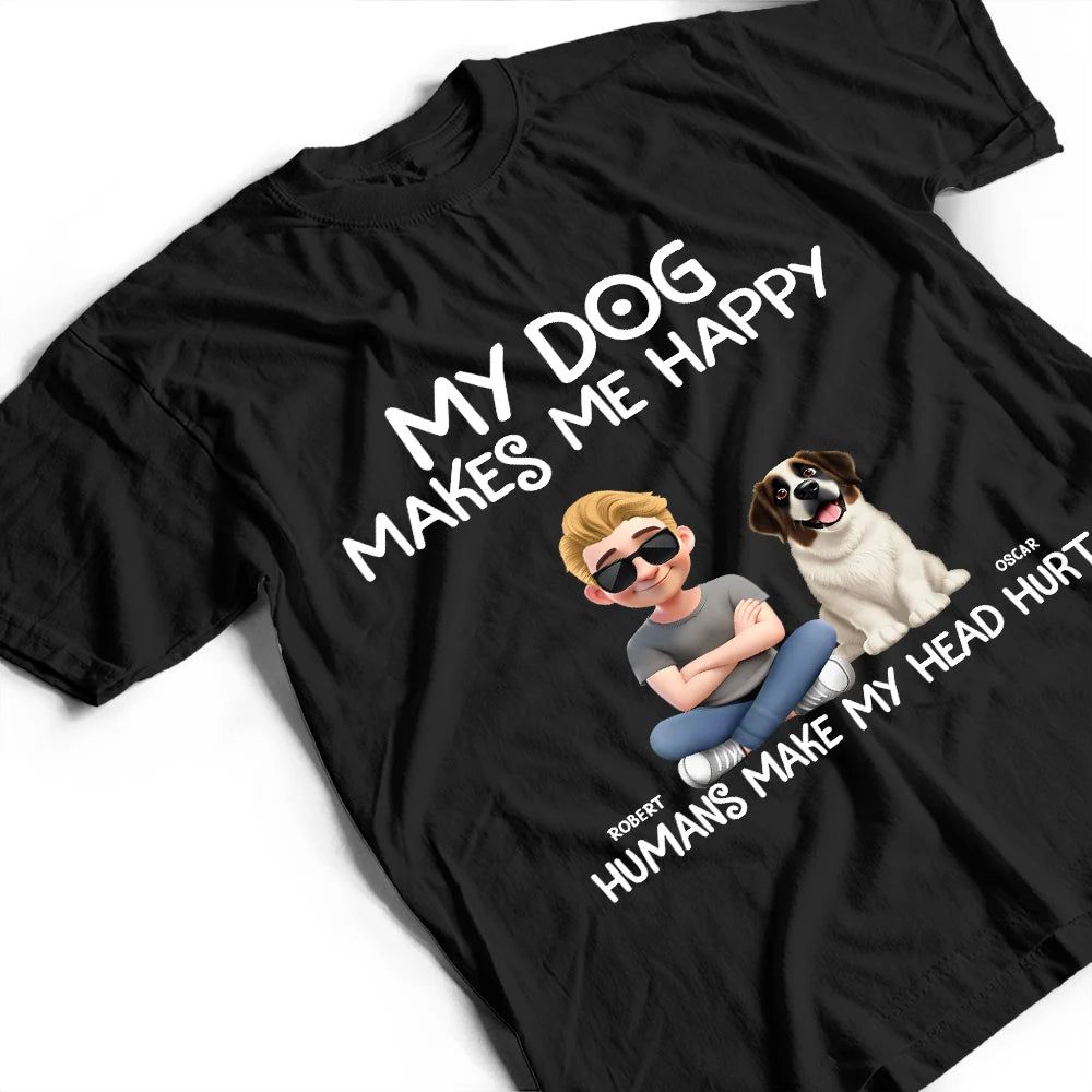 My Dog Make Me Happy - Personalized T Shirt