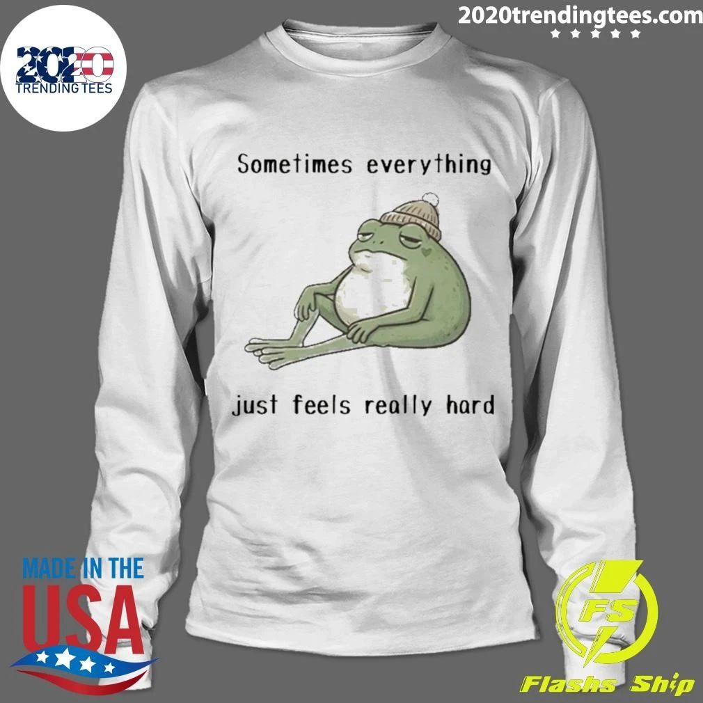 Sad Frog Mood Vibes Sometimes Everything Just Feels Really Hard Shirt