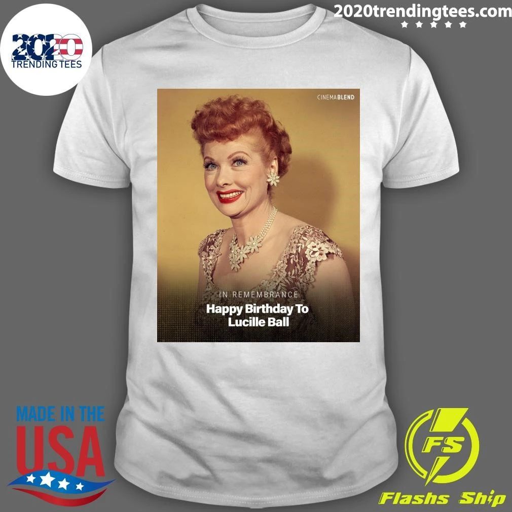 In Remembrance Happy Birthday To Lucille Ball Shirt