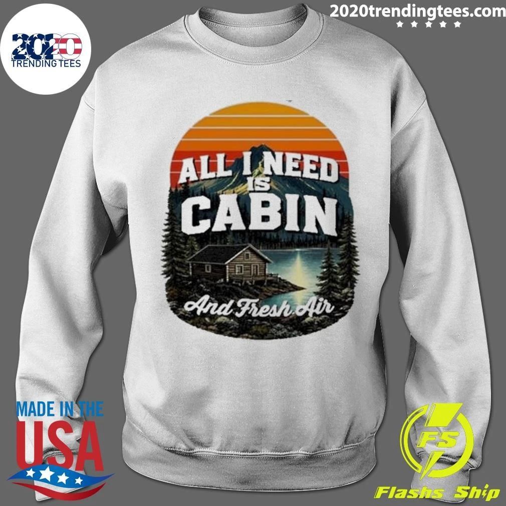 All I Need Is Cabin And Fresh Air Mountains Lake Cabin Nature Vintage Shirt