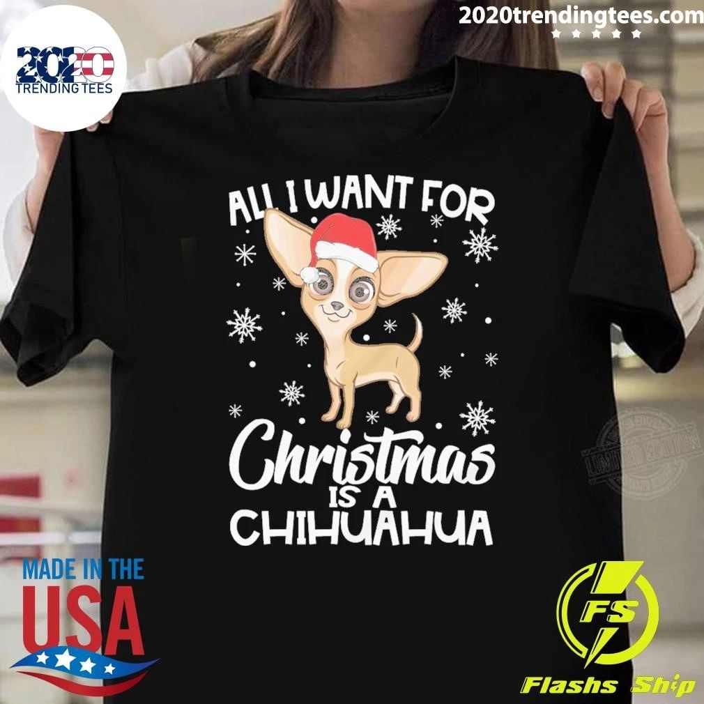 All I Want for Christmas is a Chihuahua Dog Shirt