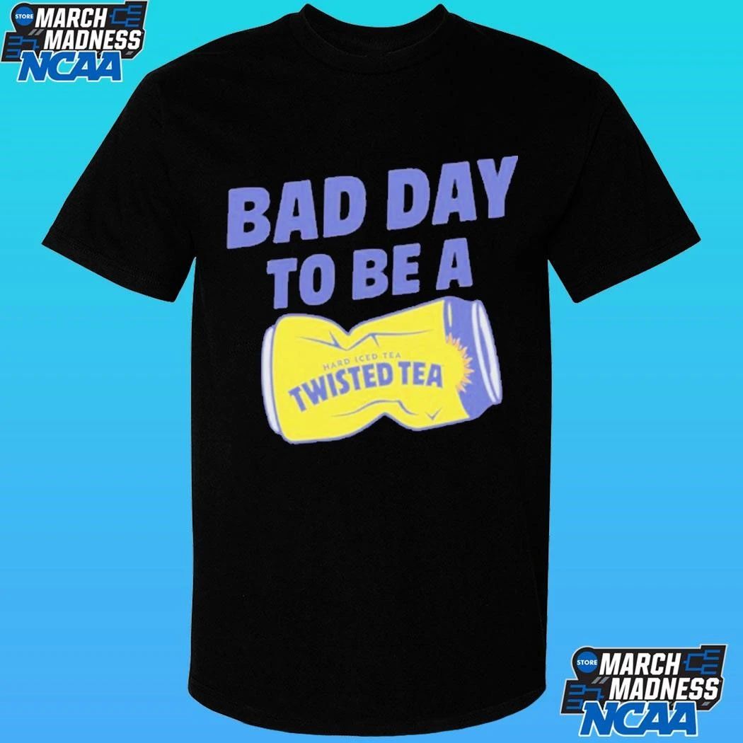 Bad Day To Be A Hard Iced Tea Twisted Tea Shirt