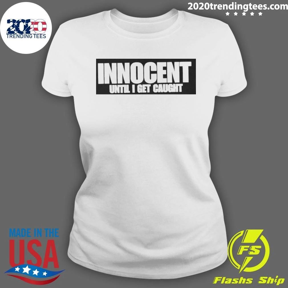 Innocent Until I Get Caught Shirt