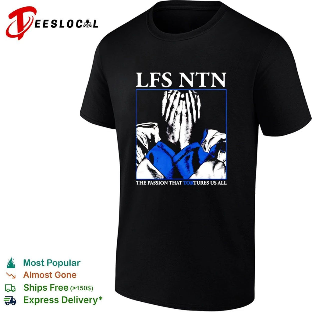 Lfs Ntn The Passion That Tortures Us All T-shirt