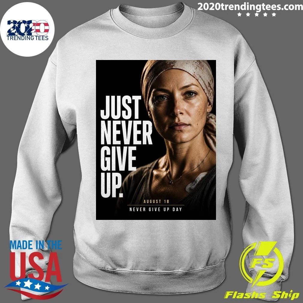 Just Never Give Up August 18 Never Give Up Day Shirt