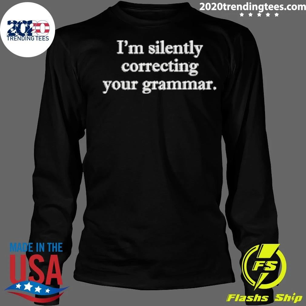 I’m Silently Correcting Your Grammar Shirt