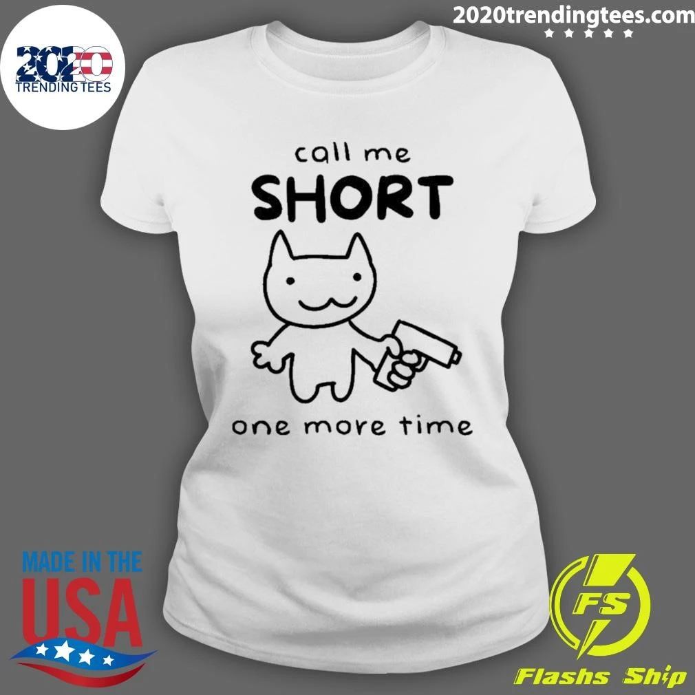 Call Me Short One More Time Cat with Gun Shirt