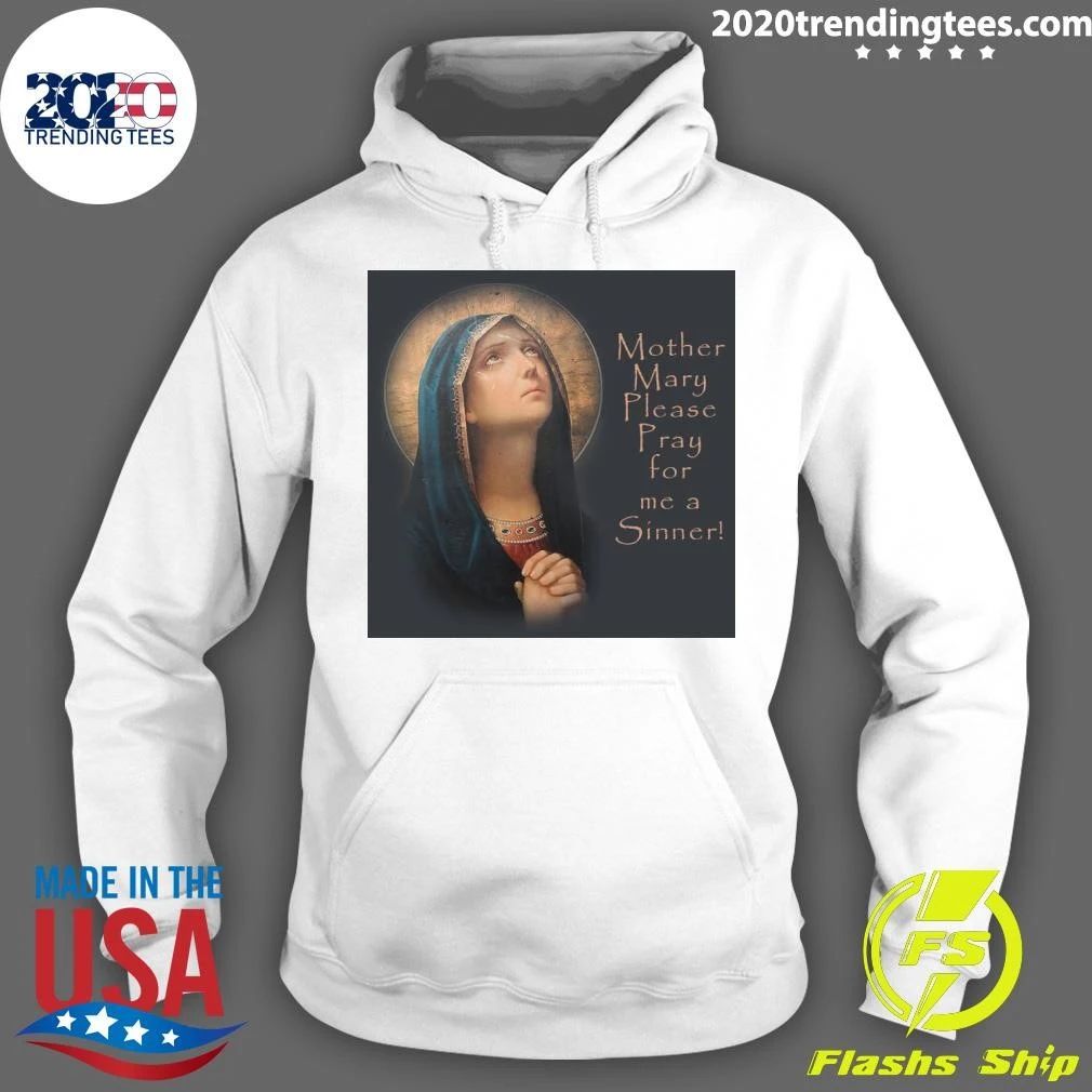 Mother Mary Please Pray for me a Sinner Shirt
