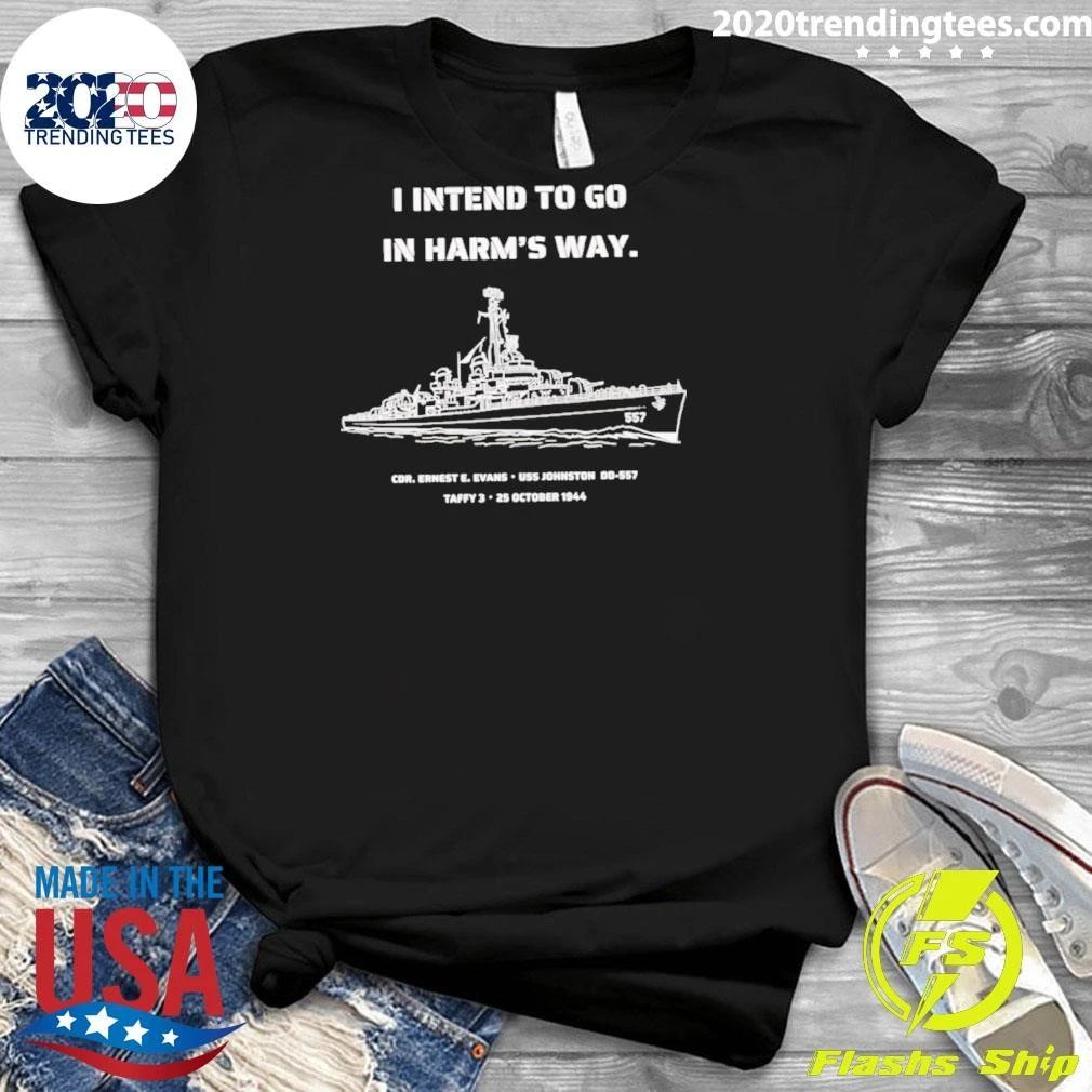 I Intend To Go In Harm’s Way Uss Johnston Dd-557 Shirt