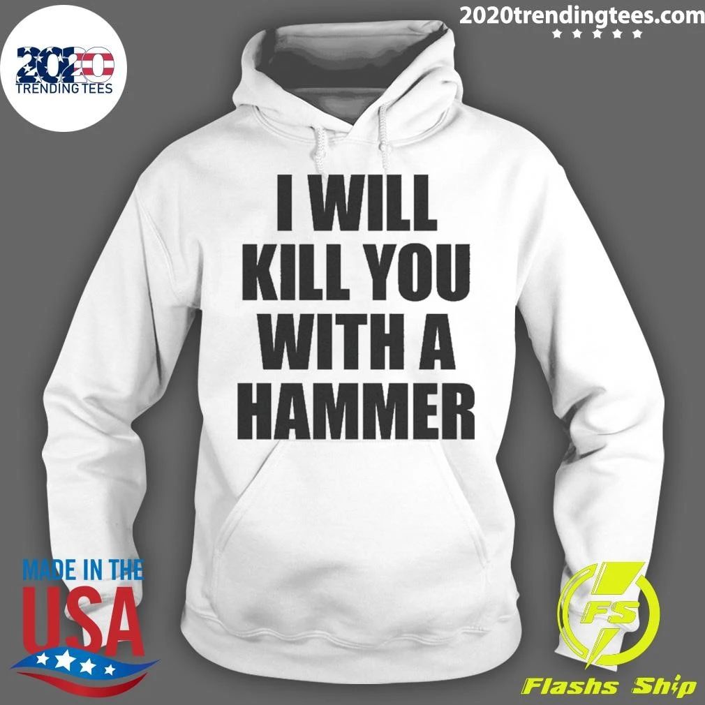 I Will Kill You With A Hammer Shirt