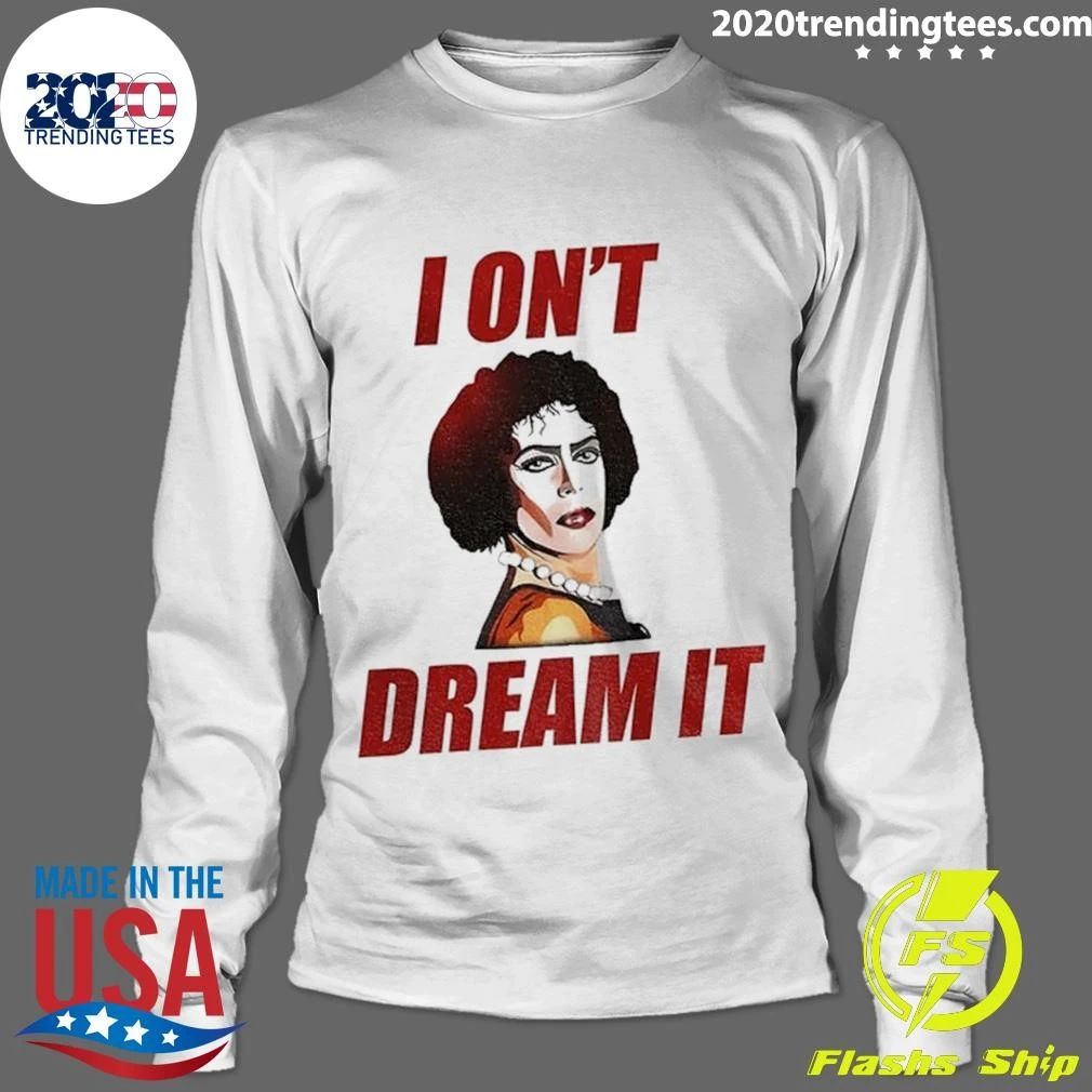 Tim Curry I On’t Dream It Shirt