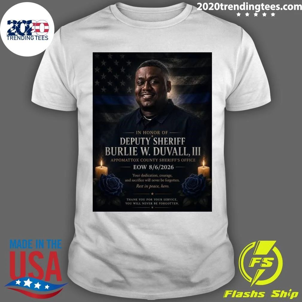 In Honor Of Deputy Sheriff Burlie W. Duvall, Iii Appomattox County Sheriff’s Office Eow 8.6.2026 Shirt