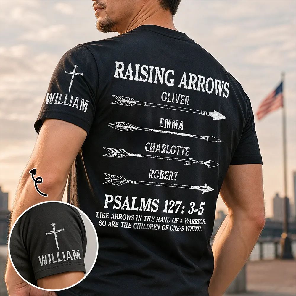 Raising Arrows Like Arrows In The Hand Of A Warrior - Personalized T Shirt