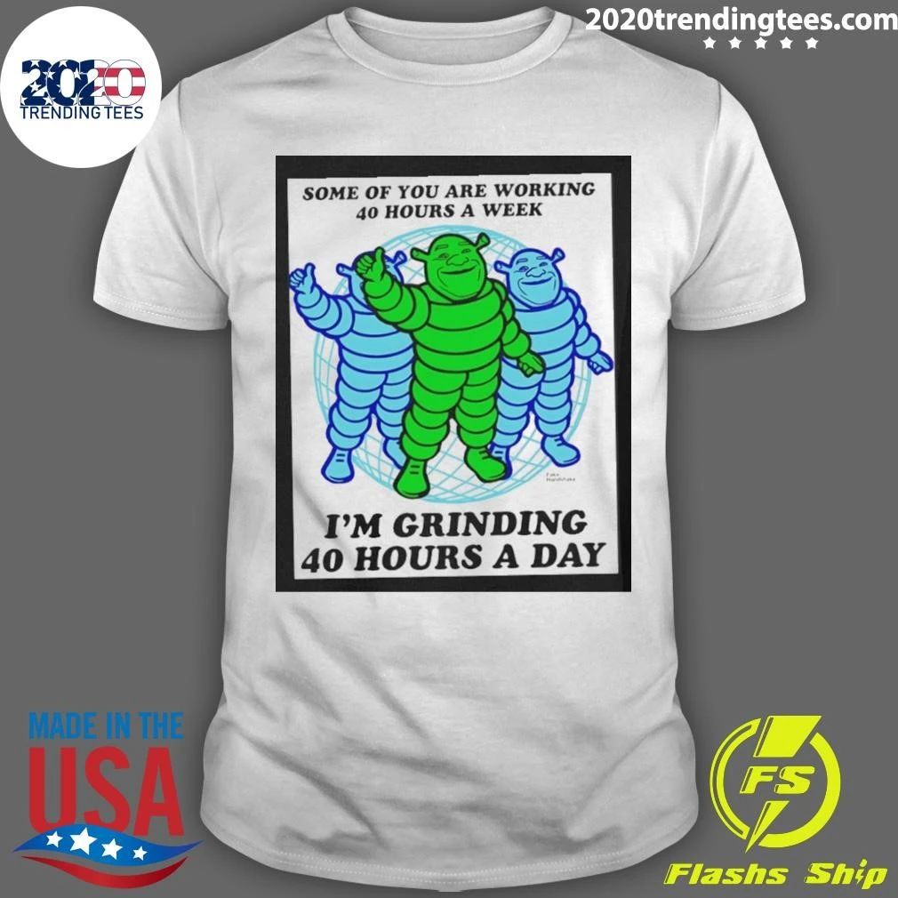 Shrek Grinding 40 Hours A Day Meme Grindset Shirt