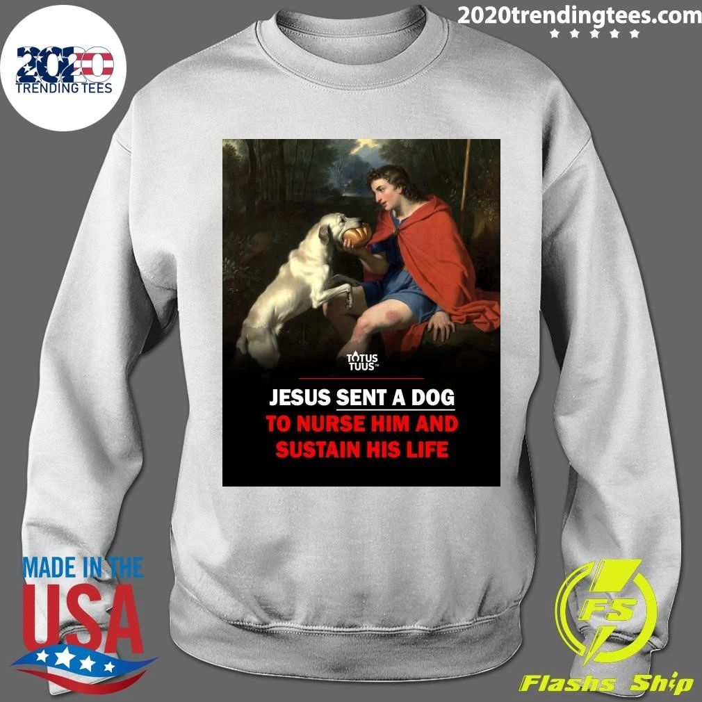 Jesus Sent A Dog To Nurse Him And Sustain His Life Shirt