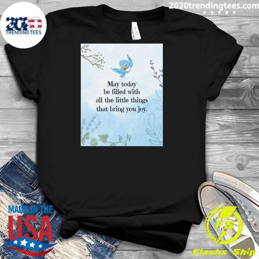May Today Be Filled With All The Little Things That Bring You Joy Shirt