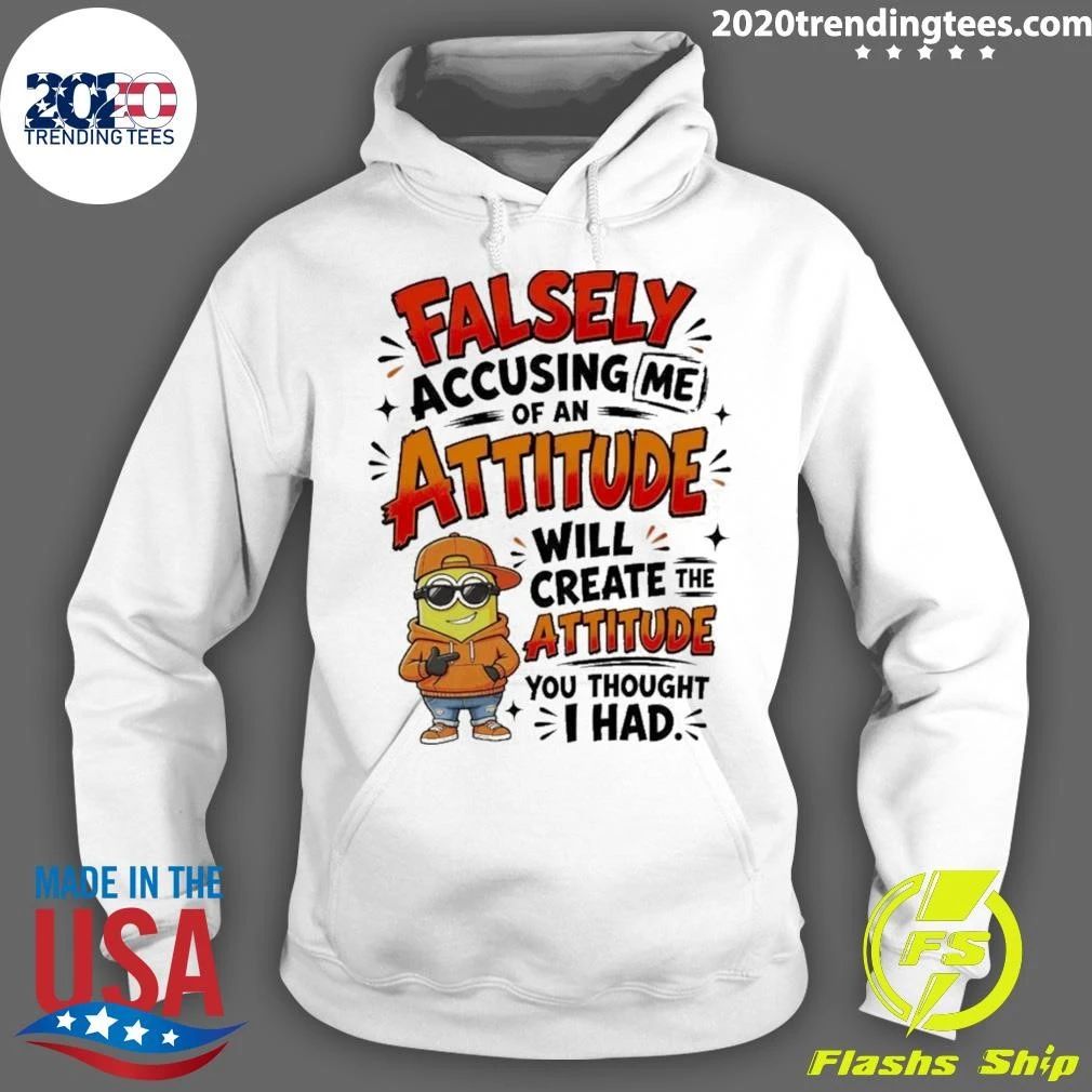 Minion Character Shirt With Falsely Accusing Me Of An Attitude Will Create The Shirt