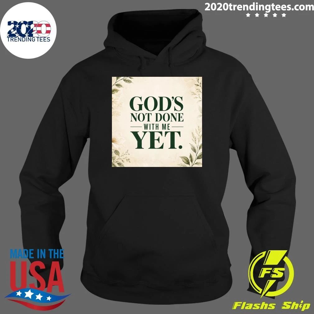 God’s Not Done With Me Yet Shirt