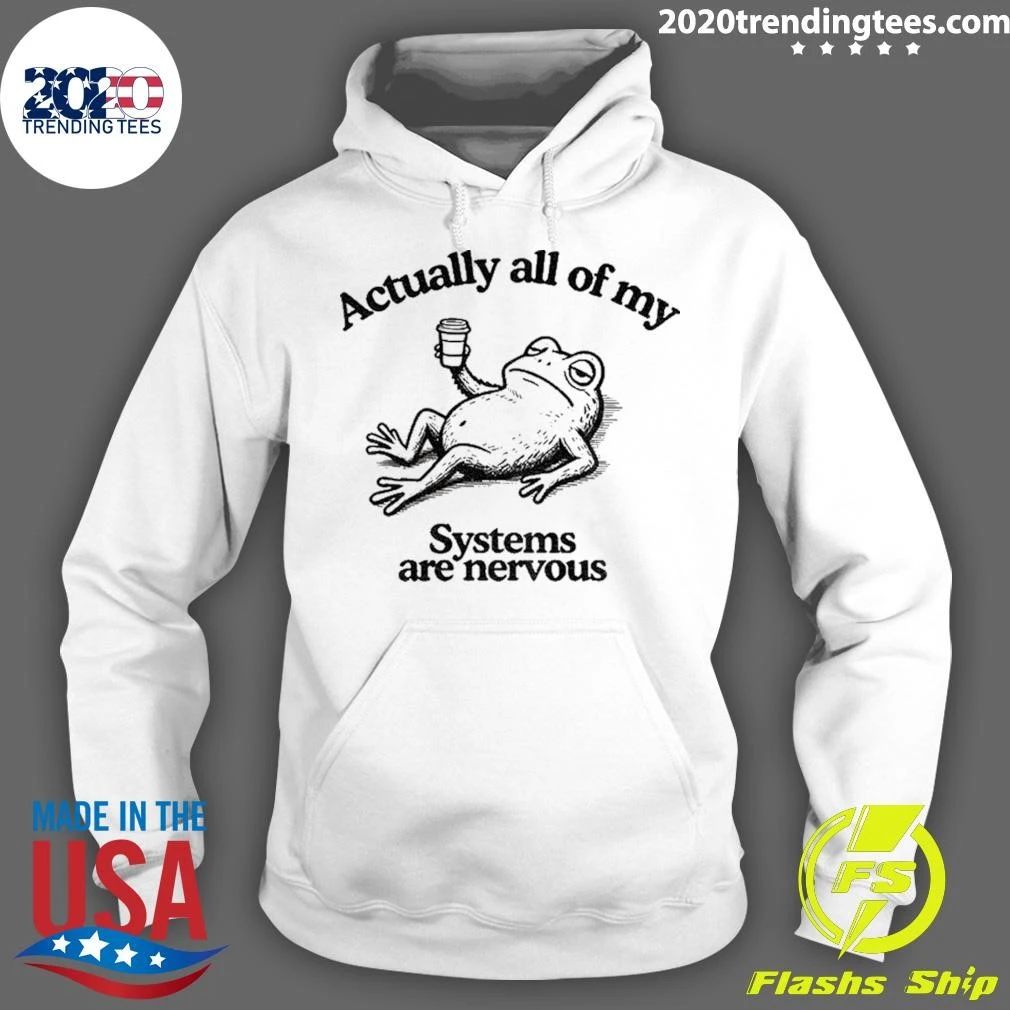 Frog Actually All Of My Systems Are Nervous Shirt