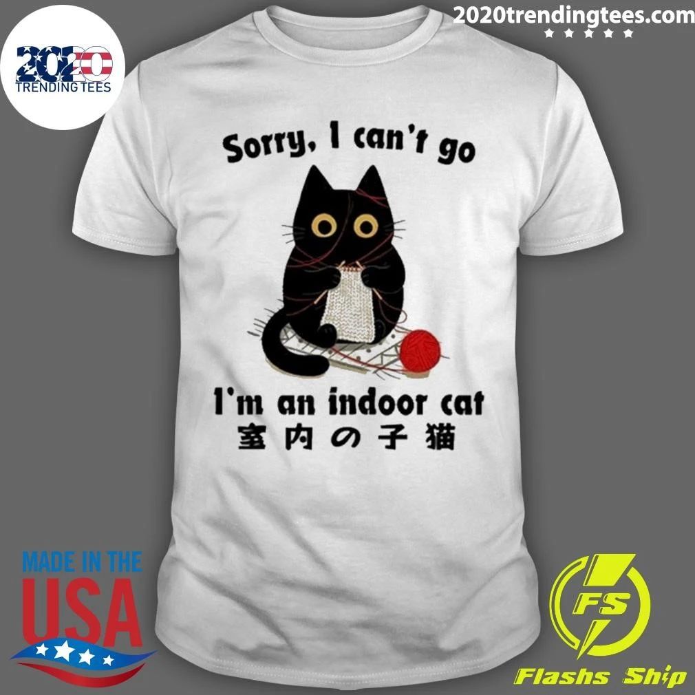 Sorry I Can’t Go Indoor Cat Meme Shirt