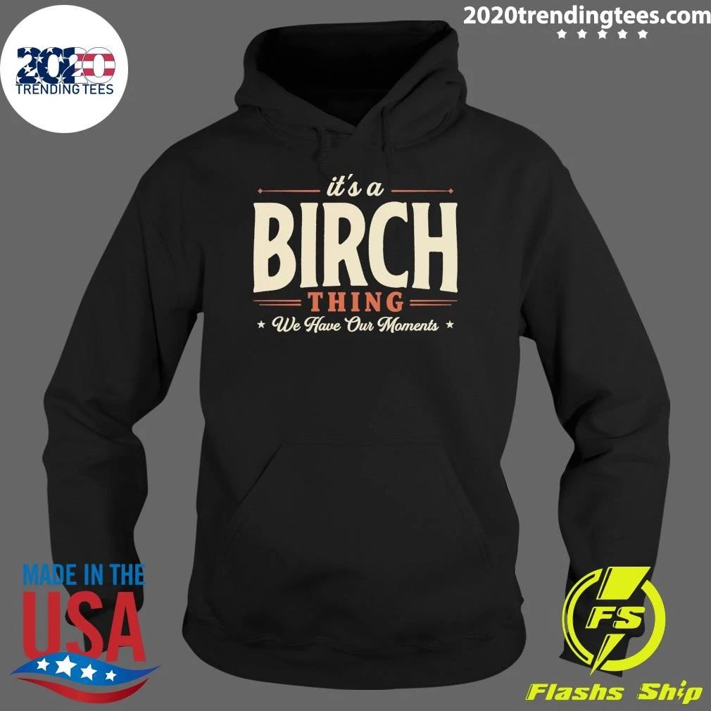 It’s A Birch Thing We Have Our Moments Tee Shirt