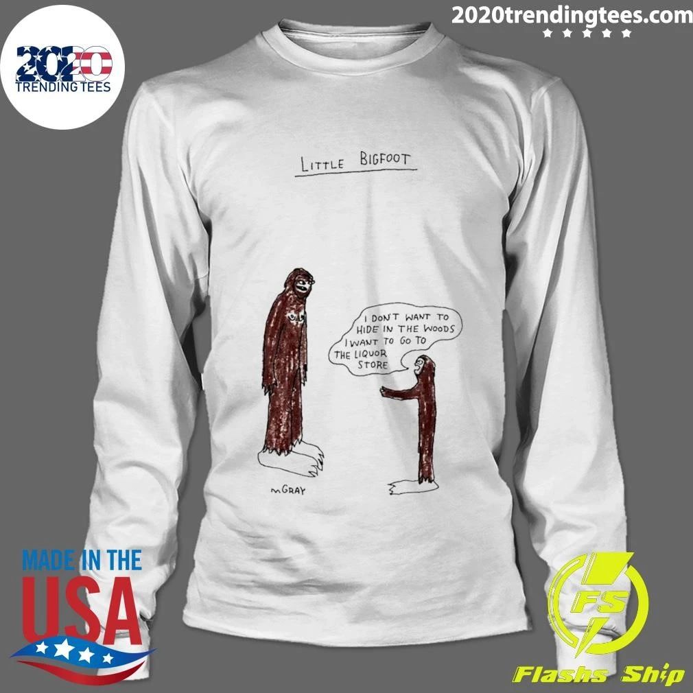 Little Bigfoot I Don’t Want to Hide in the Woods I Want to Go to the Liquor Store Shirt
