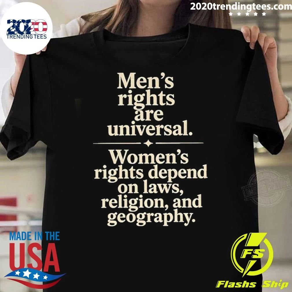 Men’s Rights Are Universal Women’s Rights Depend Shirt