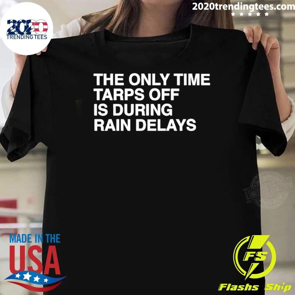 The Only Time Tarps Off Is During Rain Delays Tampa Bay Rays Baseball Mlb 2026 Shirt