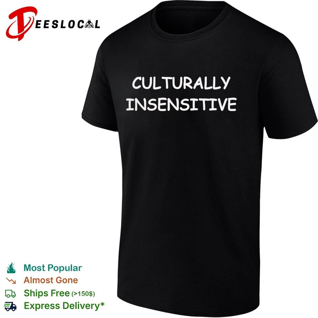 Culturally Insensitive sarcastic humor T-shirt