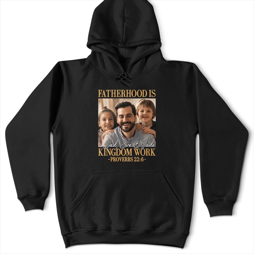 Custom Photo Fatherhood Is Kingdom Work - Personalized T Shirt