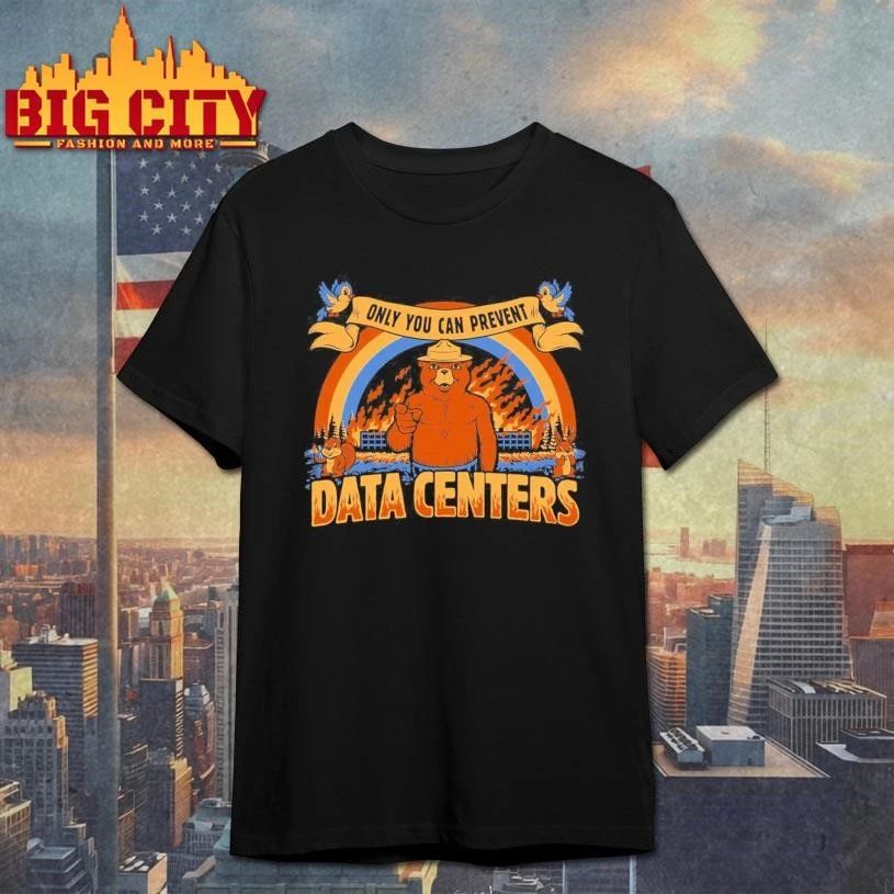 Only You Can Prevent Data Centers Shirt