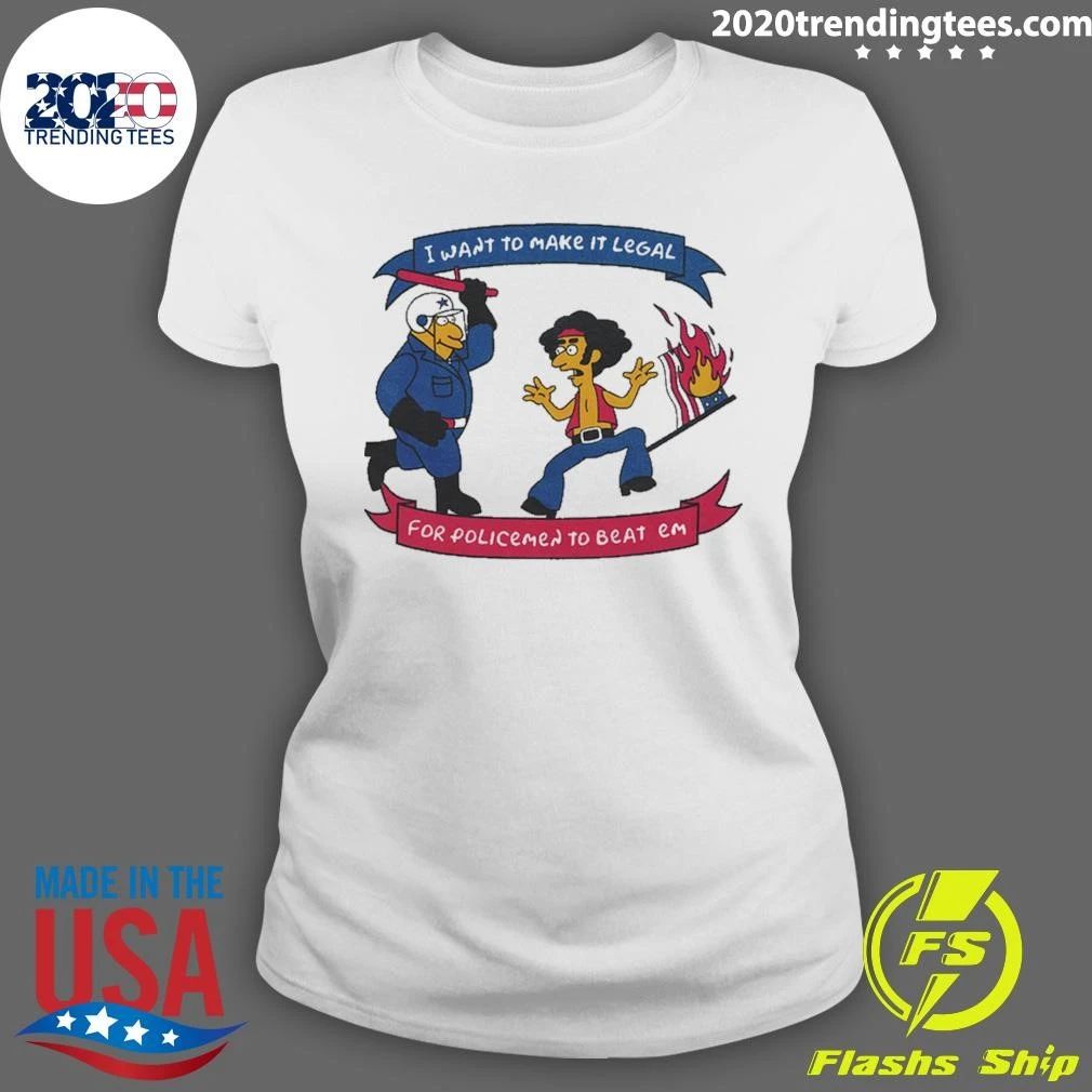 I Want To Make It Legal For Policemen To Beat Em Shirt