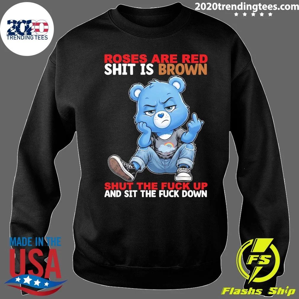 Grumpy Bear Roses Are Red Shit Is Brown Shut The Fuck Up And Sit The Fuck Down Shirt