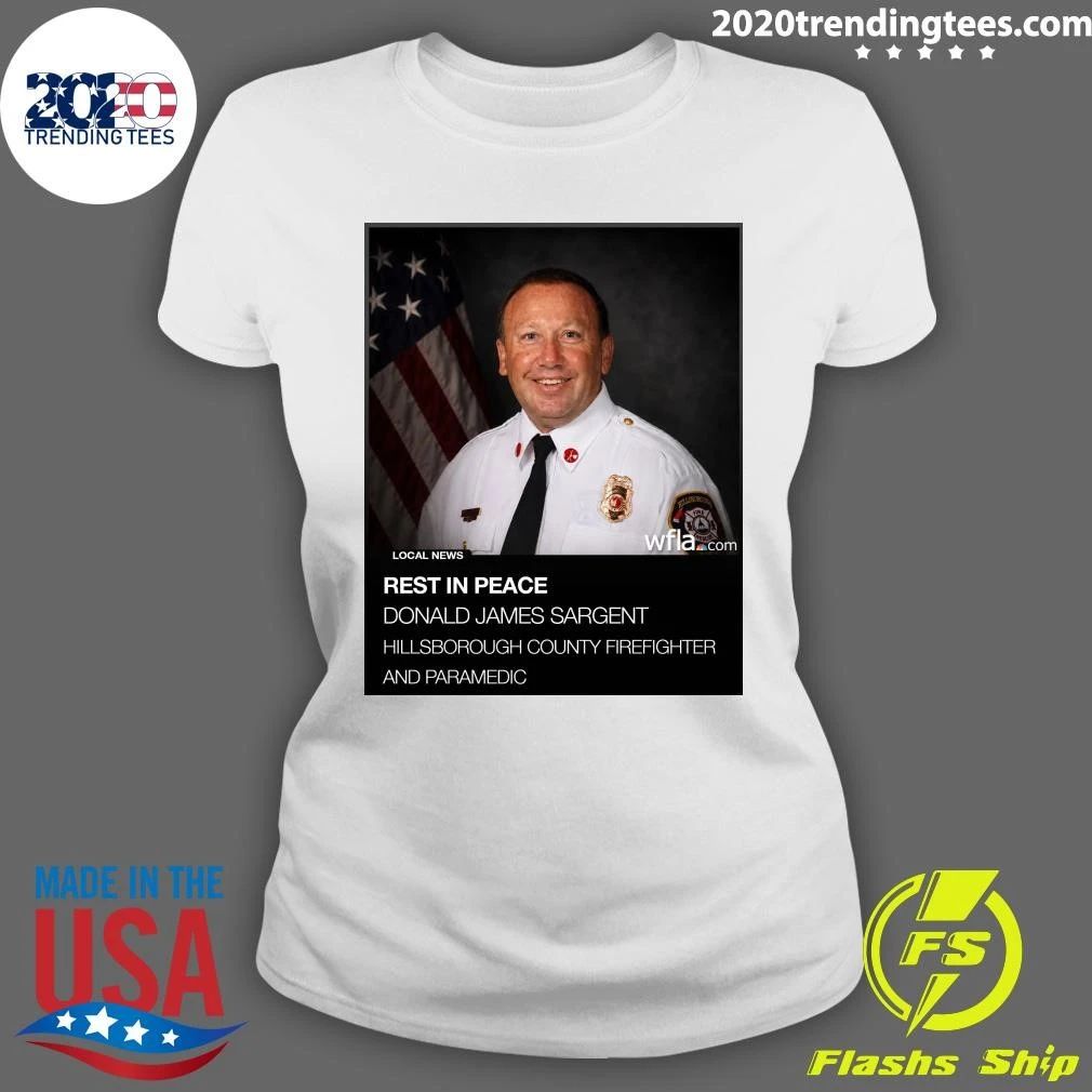 Rest In Peace Donald James Sargent Hillsborough County Firefighter And Paramedic Shirt